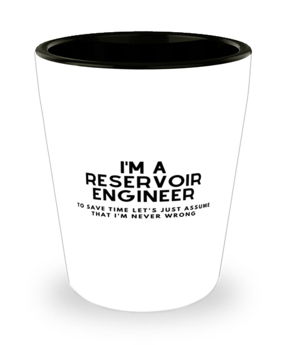 I'm a Reservoir Engineer Shot Glass