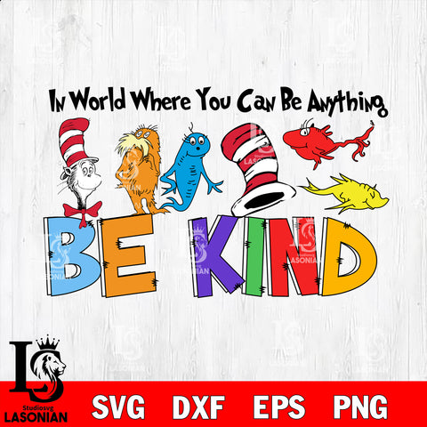 In A World Where You Can Be Anything Be Kind svg, Dr.Suess Svg, Dr Seu ...