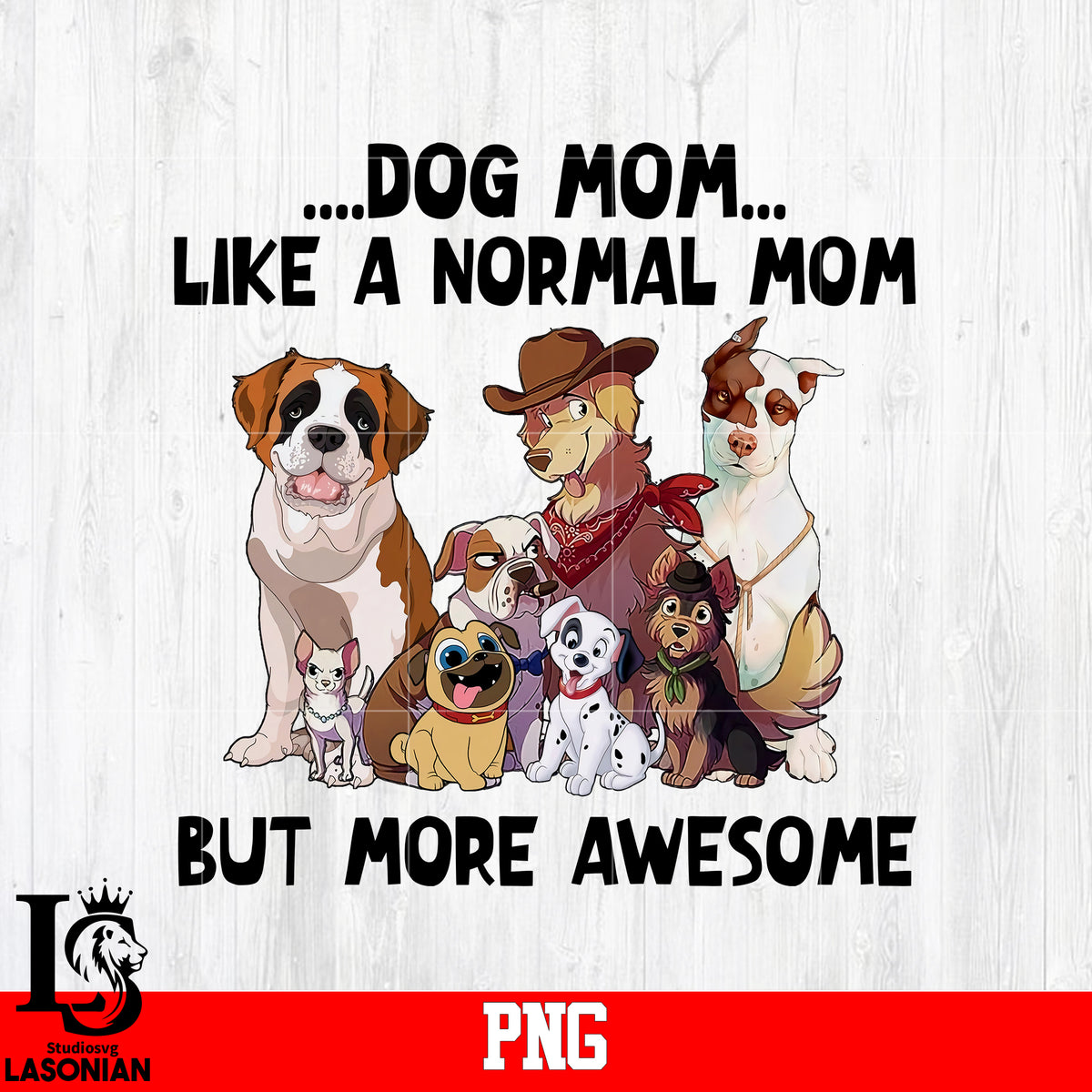 Dog Mom Like A Normal Mom But More Awesome PNG file – lasoniansvg