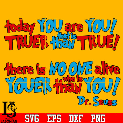 Dr.seuss To day you are you truer this is than there is no one.. Svg D ...