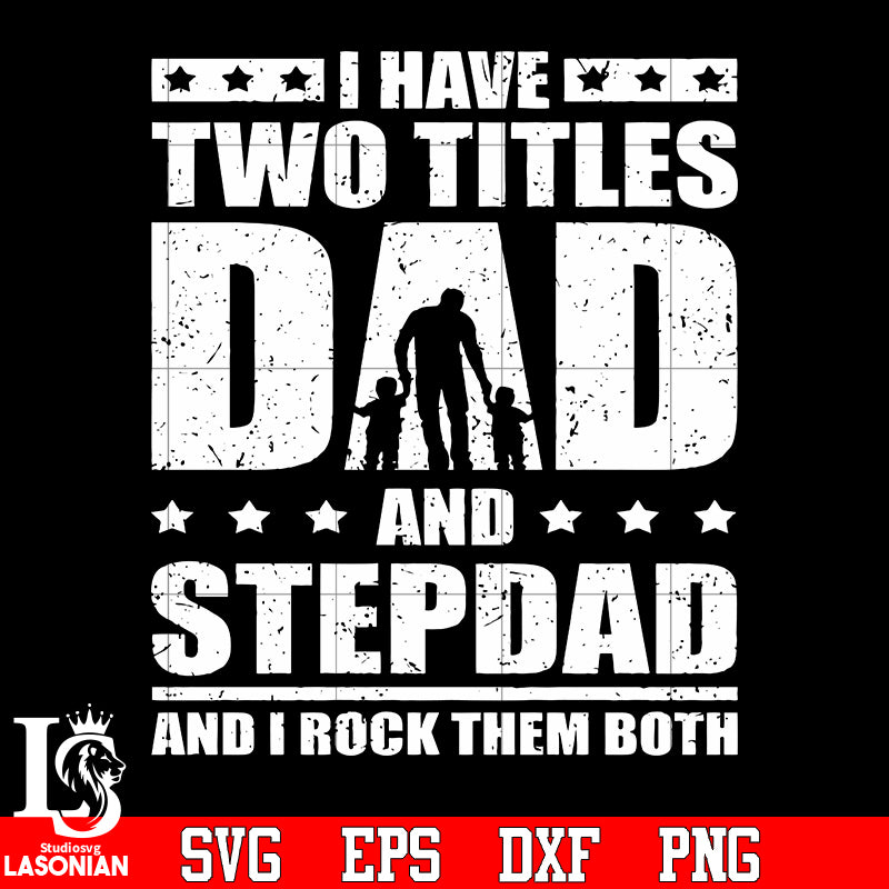 Download I Have Two Titles Dad And Step Dad And I Rock Them Both Svg Eps Dxf Pn Lasoniansvg