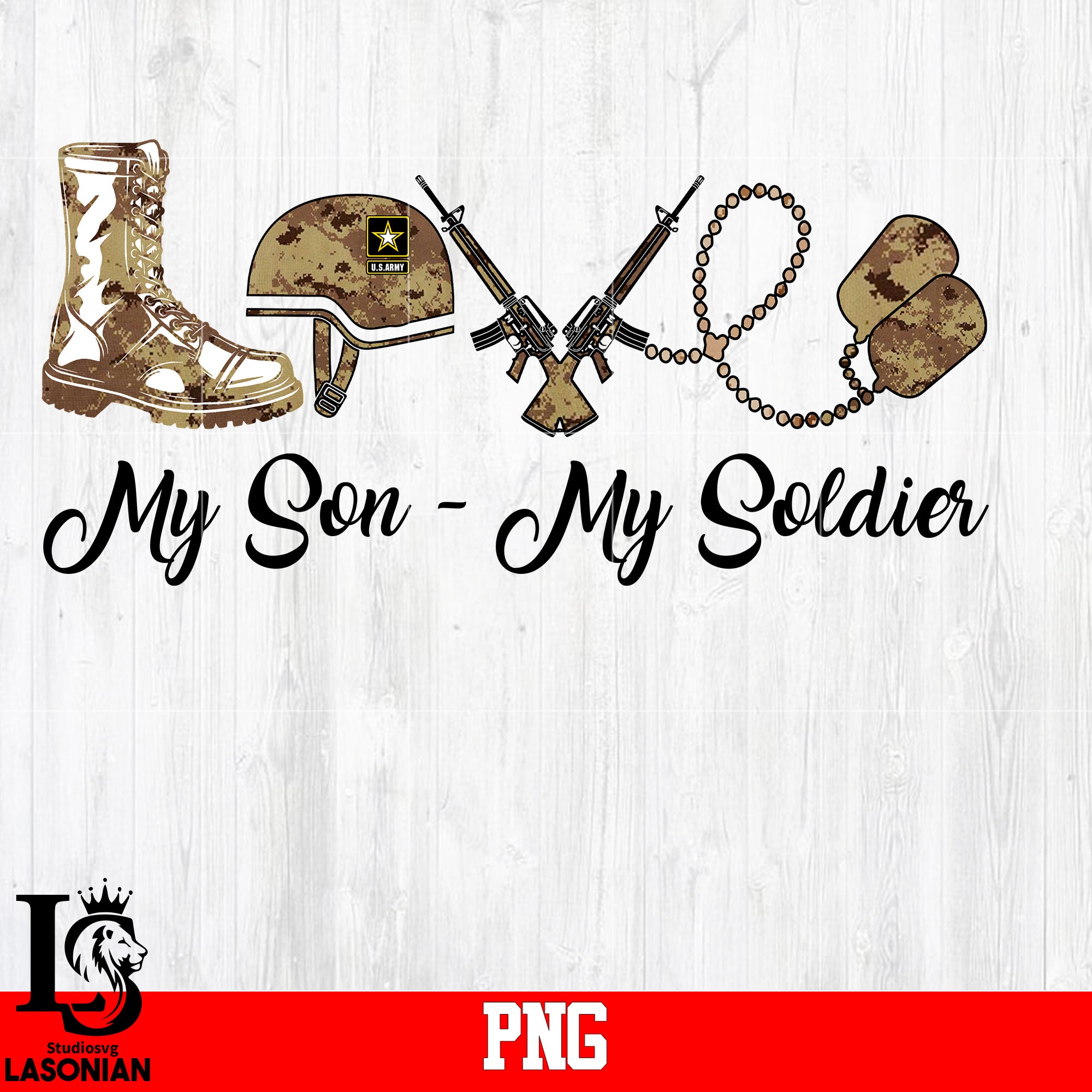 Love My Son My Soldier U S Army Png File Lasoniansvg