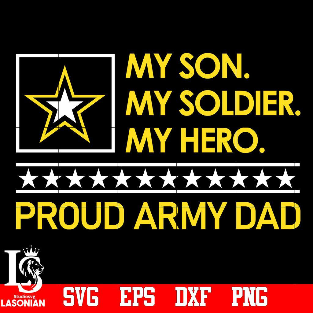 Download My Son My Soldier My Hero Proud Army Dad Svg Eps Dxf Png File Lasoniansvg