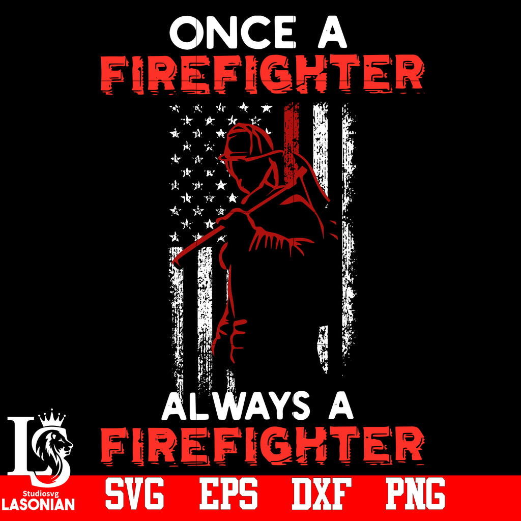 Once A Firefighter Always A Firefighter svg,eps,dxf,png file – lasoniansvg