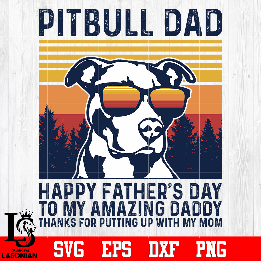Download Pitbull Dad Happy Father S Day To My Amazing Daddy Svg Eps Dxf Png Fi Lasoniansvg