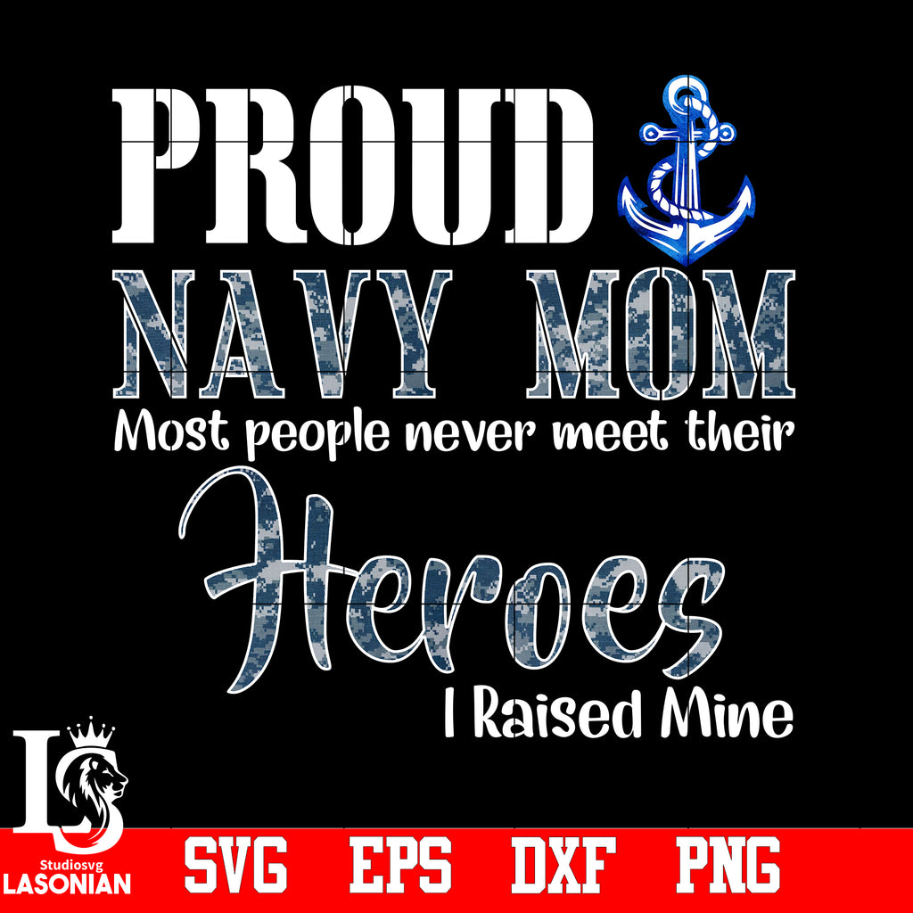 Download Proud Navy Mom Most People Never Meet Their Heros I Raised Mine Png Fi Lasoniansvg