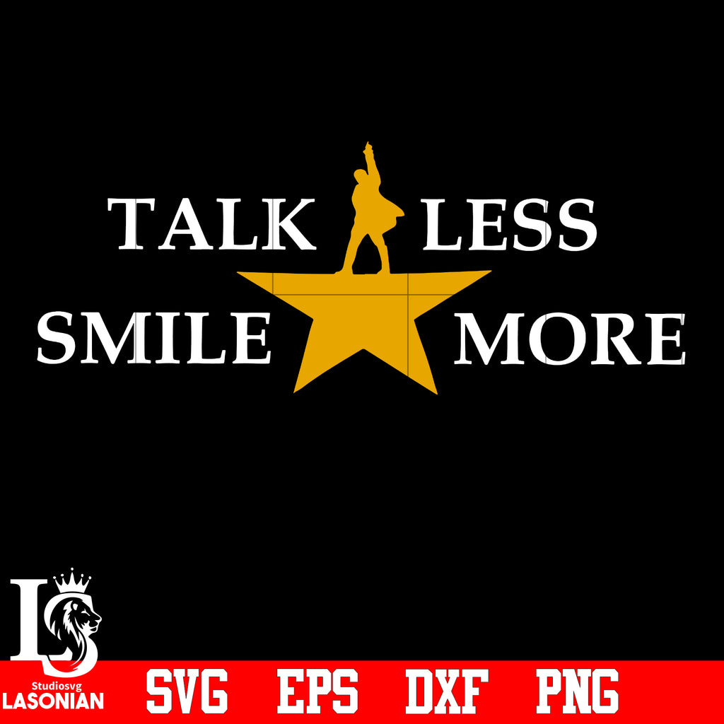 Download Talk Less Smile More Hamilton Talk Less Smile More Hamilton Svg Eps D Lasoniansvg