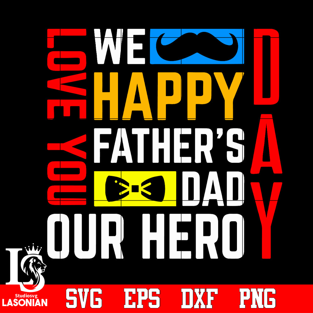 Download We Happy Father S Dad Our Hero Love You Dad Svg Dxf Eps Png File Lasoniansvg