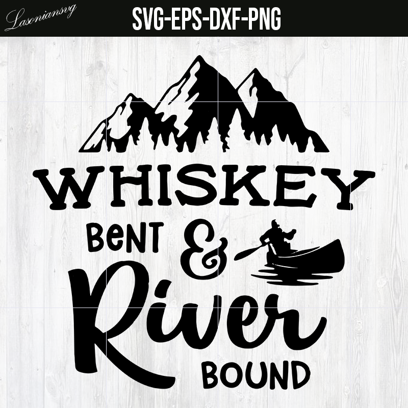 Download Whiskey Bent Svg River Bound Instant Download Life Is Better On The Ri Lasoniansvg