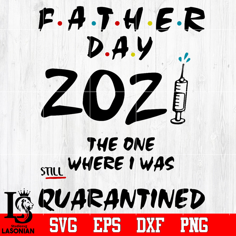 Download Father Day 2021 The One Where I Was Still Quarantined Svg Dxf Eps Png Lasoniansvg