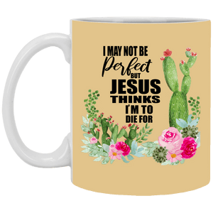 I May Not Be Perfect But Jesus Thinks I'm To Die For - Mug