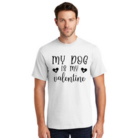 My Dog is my Valentine - Men's and Women's T-Shirts