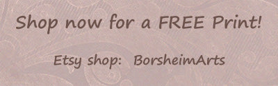 Shop now for a FREE print only on Etsy shop:  BorsheimArts