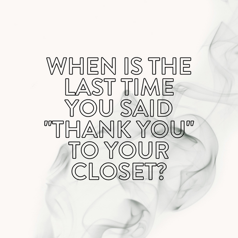 Say thank you to your closet, it will thank you back!
