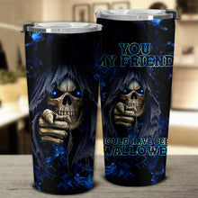 Load image into Gallery viewer, YOU MY FRIEND SKULL TUMBLER - TLNH2404216HA