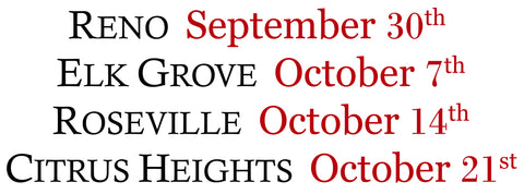 Reno September 30th, Elk Grove October 7th, Roseville October 14th, Citrus Heights October 21st