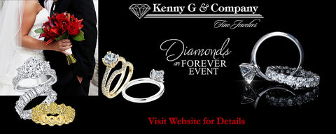 Kenny G & Company Fine Jewelers would like to invite you to our “Diamonds Are Forever Event”. If you are looking for that Perfect Engagement Ring, a special gift for an Anniversary, Birthday or just because, you absolutely cannot miss this event.