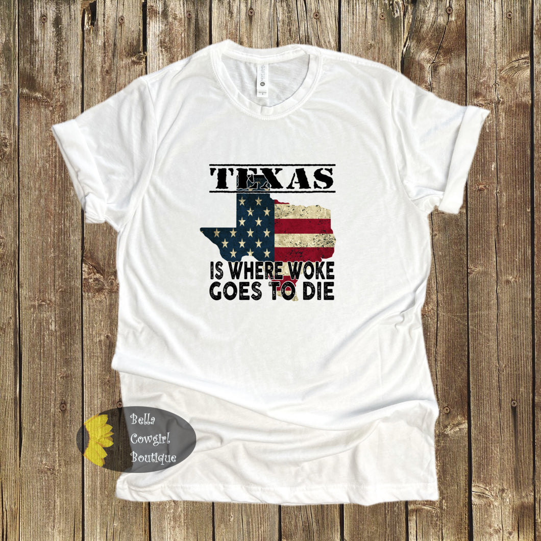 Texas Where Woke Goes To Die Funny Political Republican T-Shirt ...