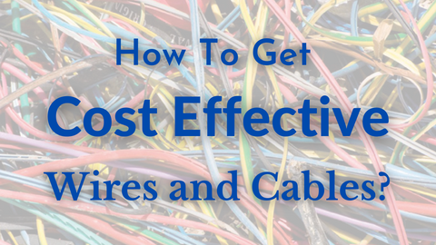 How to get Cost Effective cables and Wires?