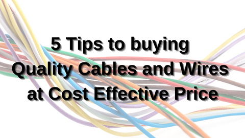 5 Tips to buying Quality Cables and Wires at Cost Effective Price