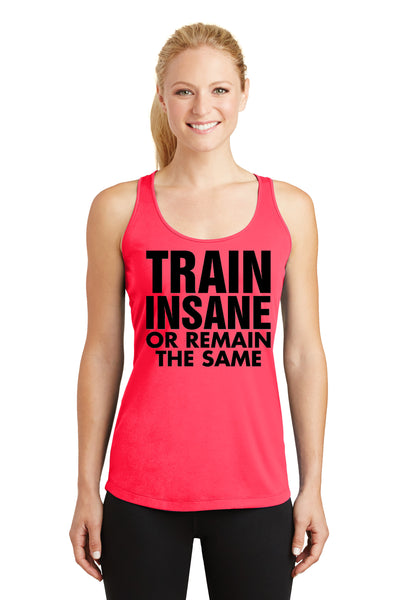 Download Train Insane Remain The Same Racerback Performance Tank ...