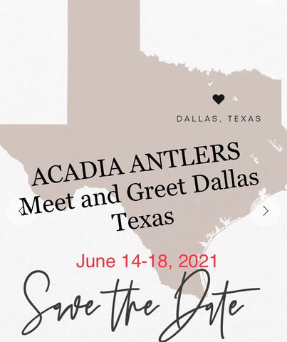 Acadia Antlers Meet and Greet in Dallas Texas June 14-18, 2021