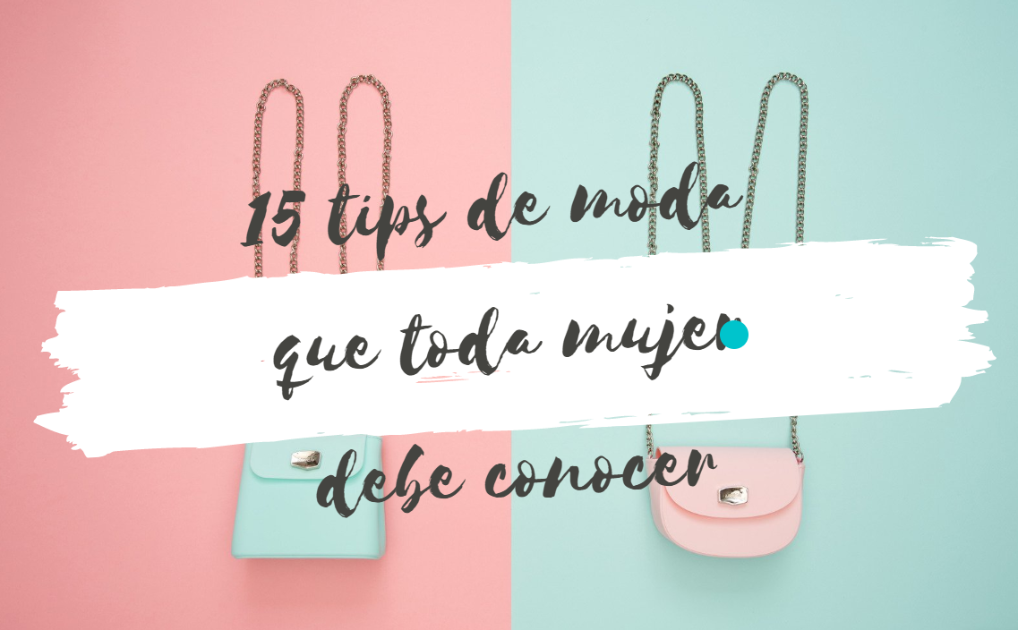 15 tips de estilo y moda que toda mujer debe conocer – Conceptos