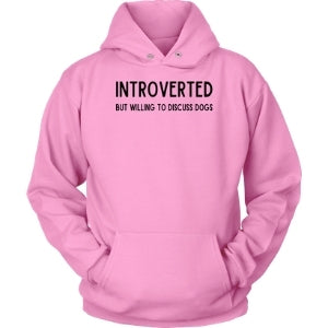 Introverted But Willing To Discuss Dogs Unisex Hoodie