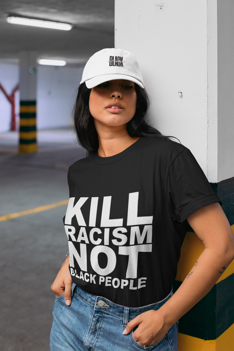 Kill Racism Not Black People Unisex Cotton Tee – Cease Racism