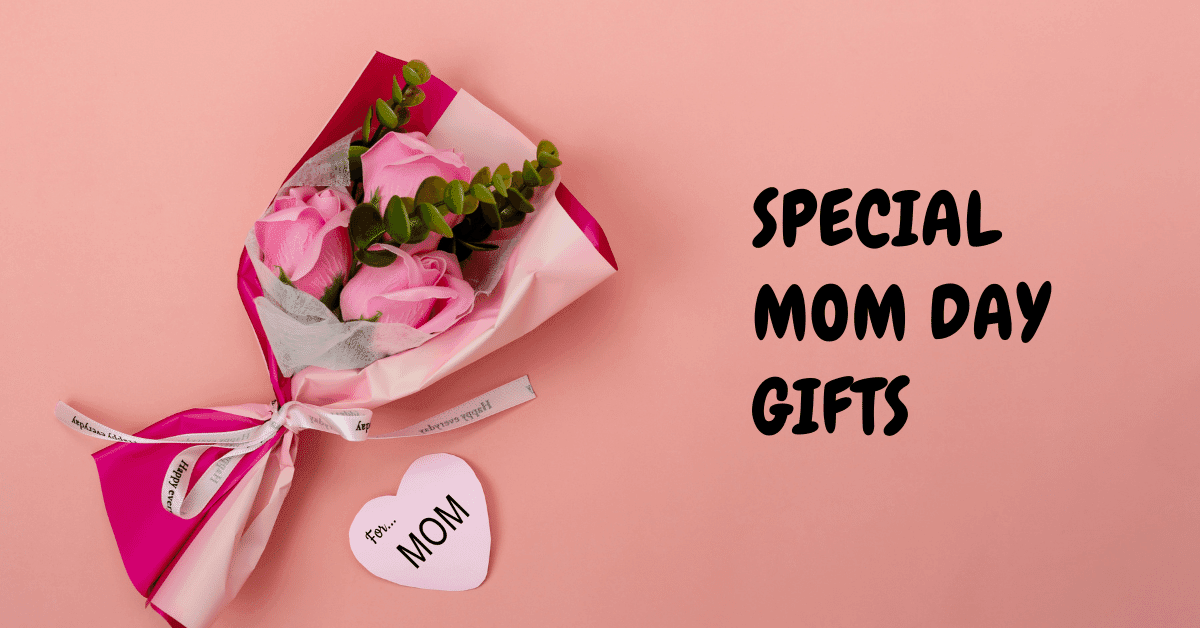 SPECIAL MOM DAY GIFTS