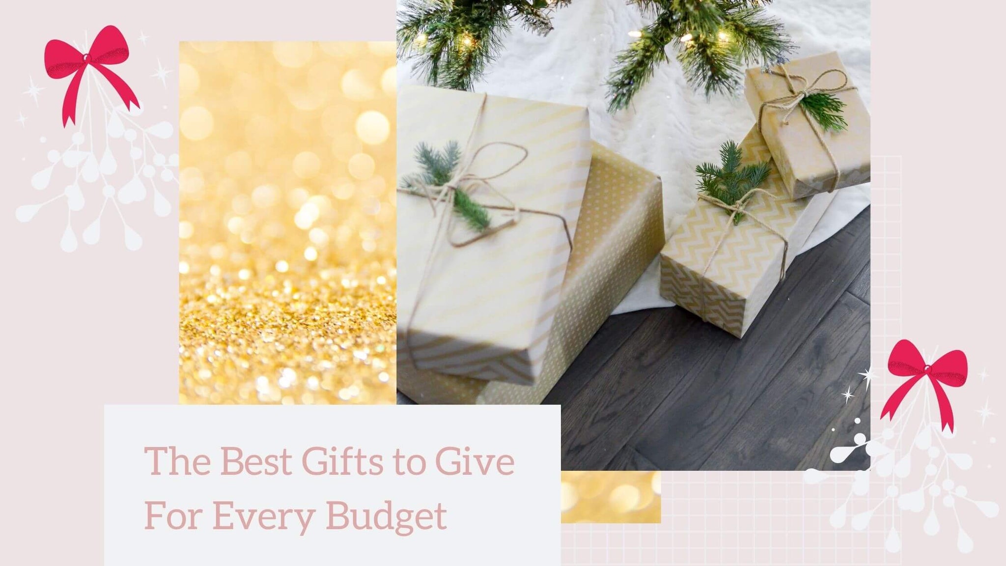 Pictured is a selection of gifts stored underneath the Christmas tree, and the caption "The Best Gifts to Give For Every Budget"