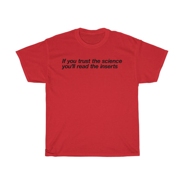 If you trust the science, you'll read the inserts Unisex Heavy Cotton Tee T-shirt