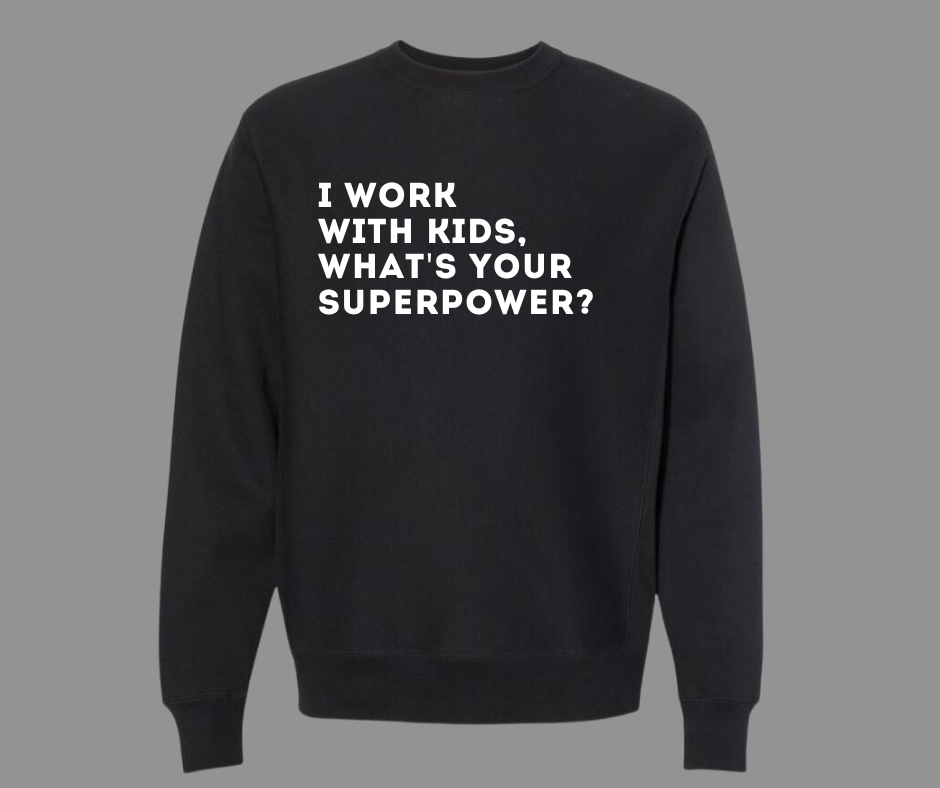 I WORK WITH KIDS, WHAT'S YOUR SUPERPOWER?