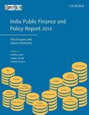 India Public Finance And Policy Report 2016: Fiscal Issues And Macro Economy.