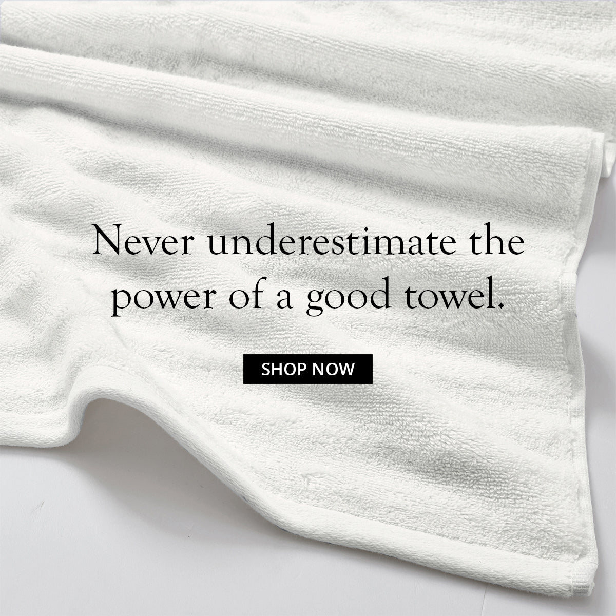 Never underestimate the power of a good towel
