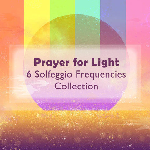 Prayer for Light - 6 Solfeggio Frequencies Collection