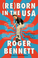 Reborn in the USA: An Englishman's Love Letter to His Chosen Home by Roger Bennet *Released 6.29.2021