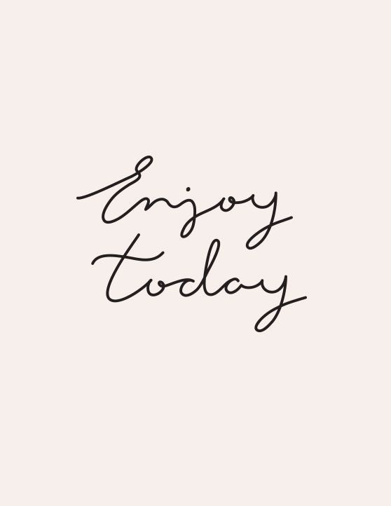 enjoy today