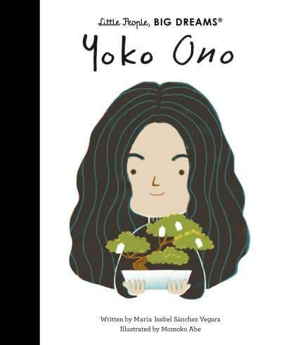 Little People, Big Dreams: Yoko Ono by Maria Isabel Sanchez Vegara (Frances Lincoln)