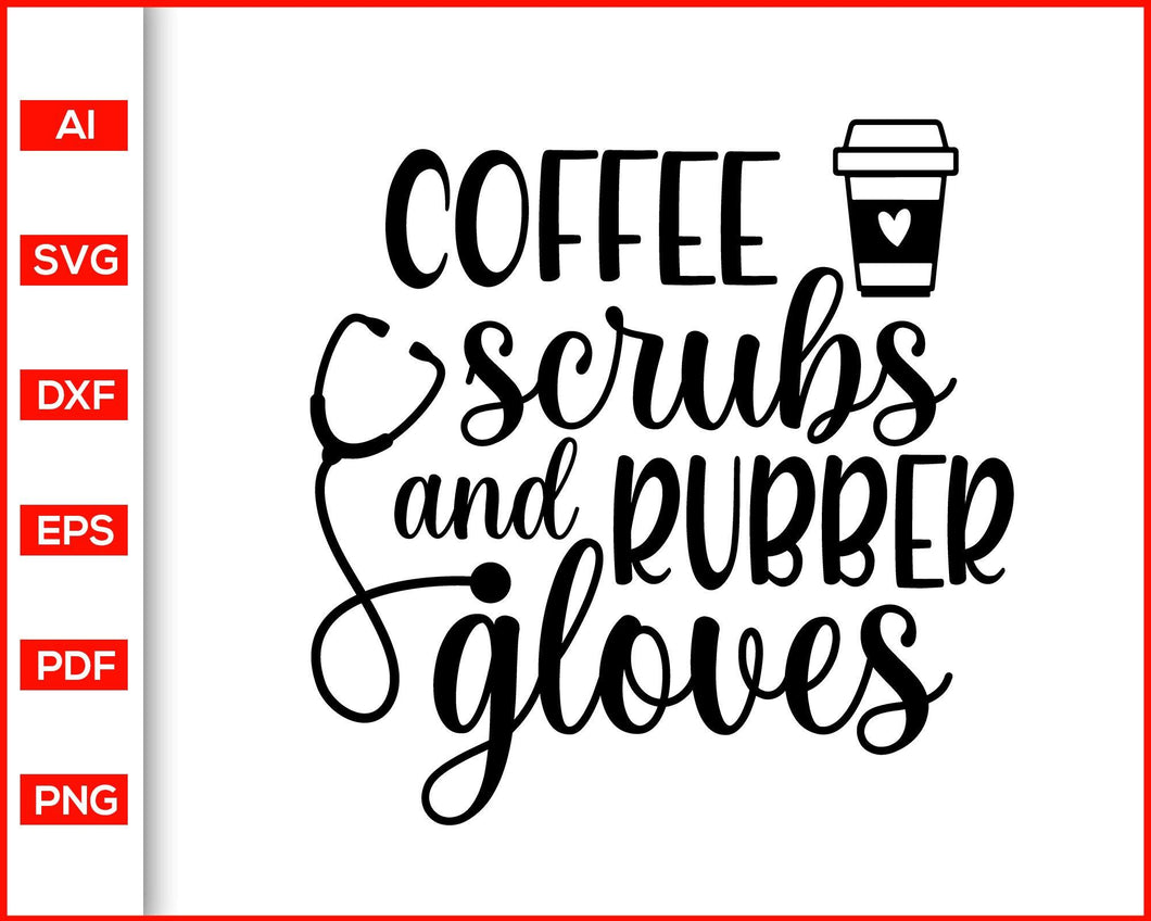 Download Coffee Scrubs And Rubber Gloves Svg Nurse Graduation Gifts Stethosco Editable Svg File