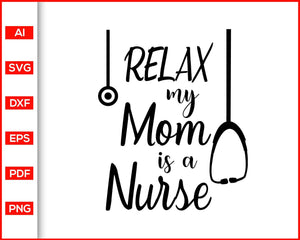 Download Relax My Mom Is A Nurse Baby Onesie Nurse Gift Stethoscope Nurse Sh Editable Svg File