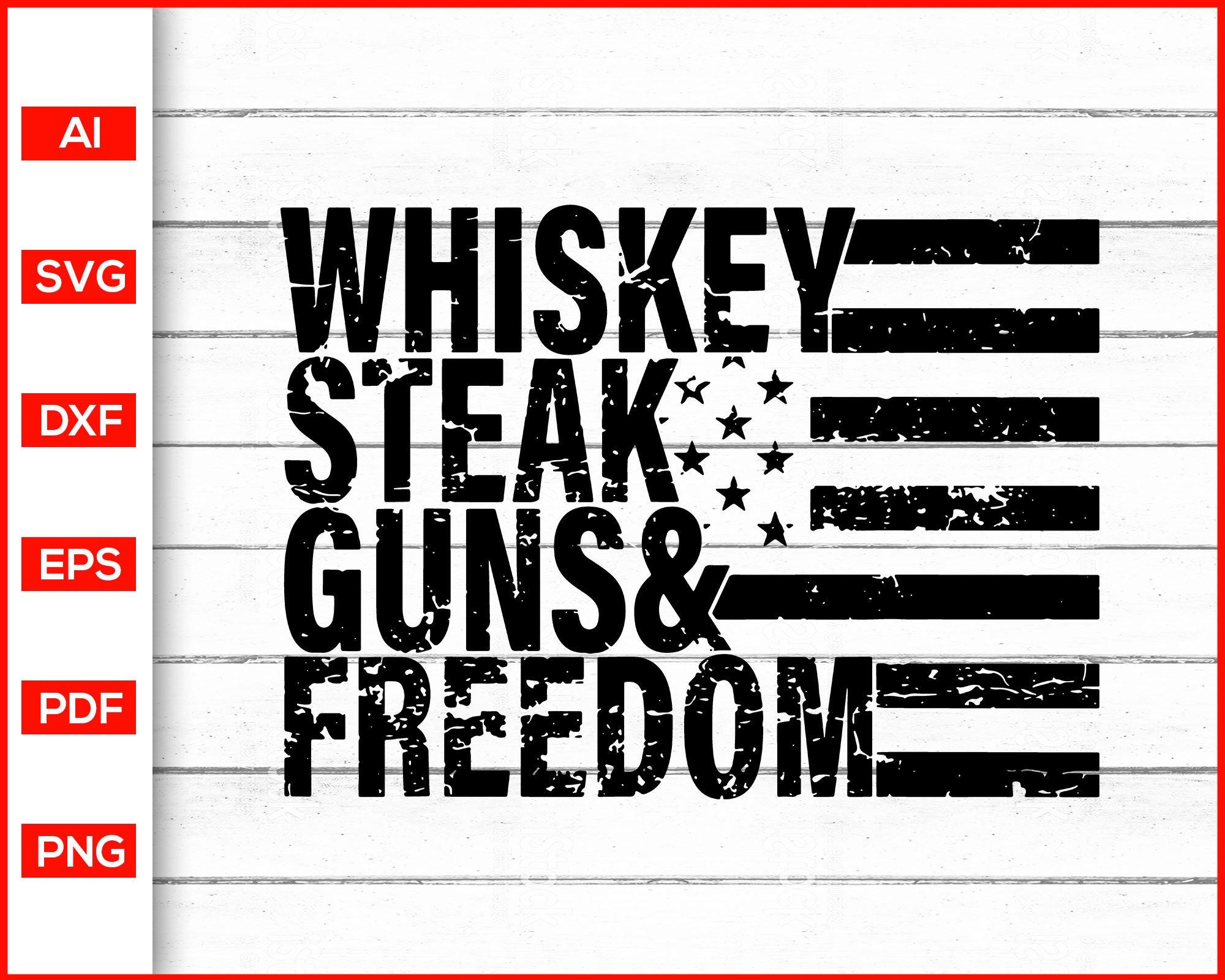 Download Whiskey Steak Guns Freedom Svg 4th July Svg Editable Svg File