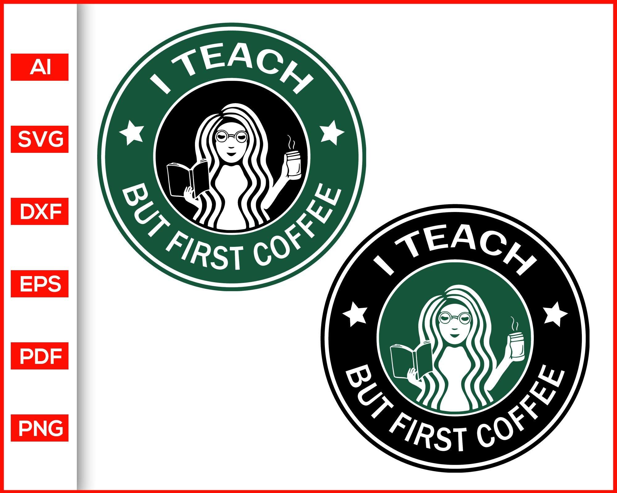 I Teach But First Coffee Svg Teacher Starbucks Svg Editable Svg File