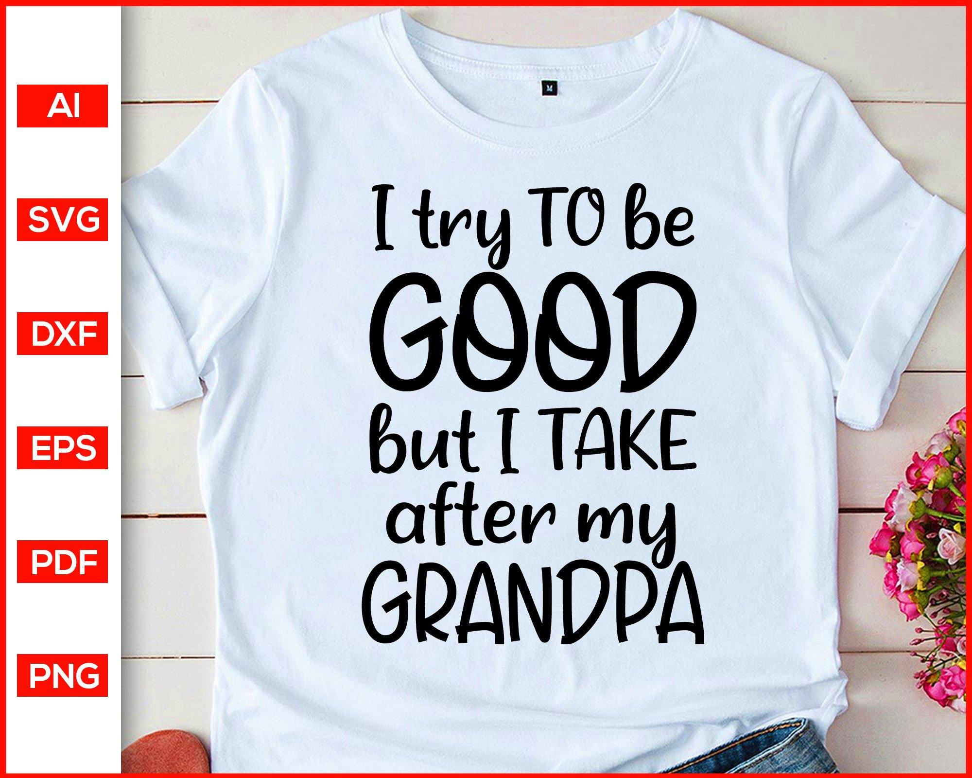 I Try To Be Good But I Take After My Grandpa Svg Grandkids Gifts T Sh Editable Svg File