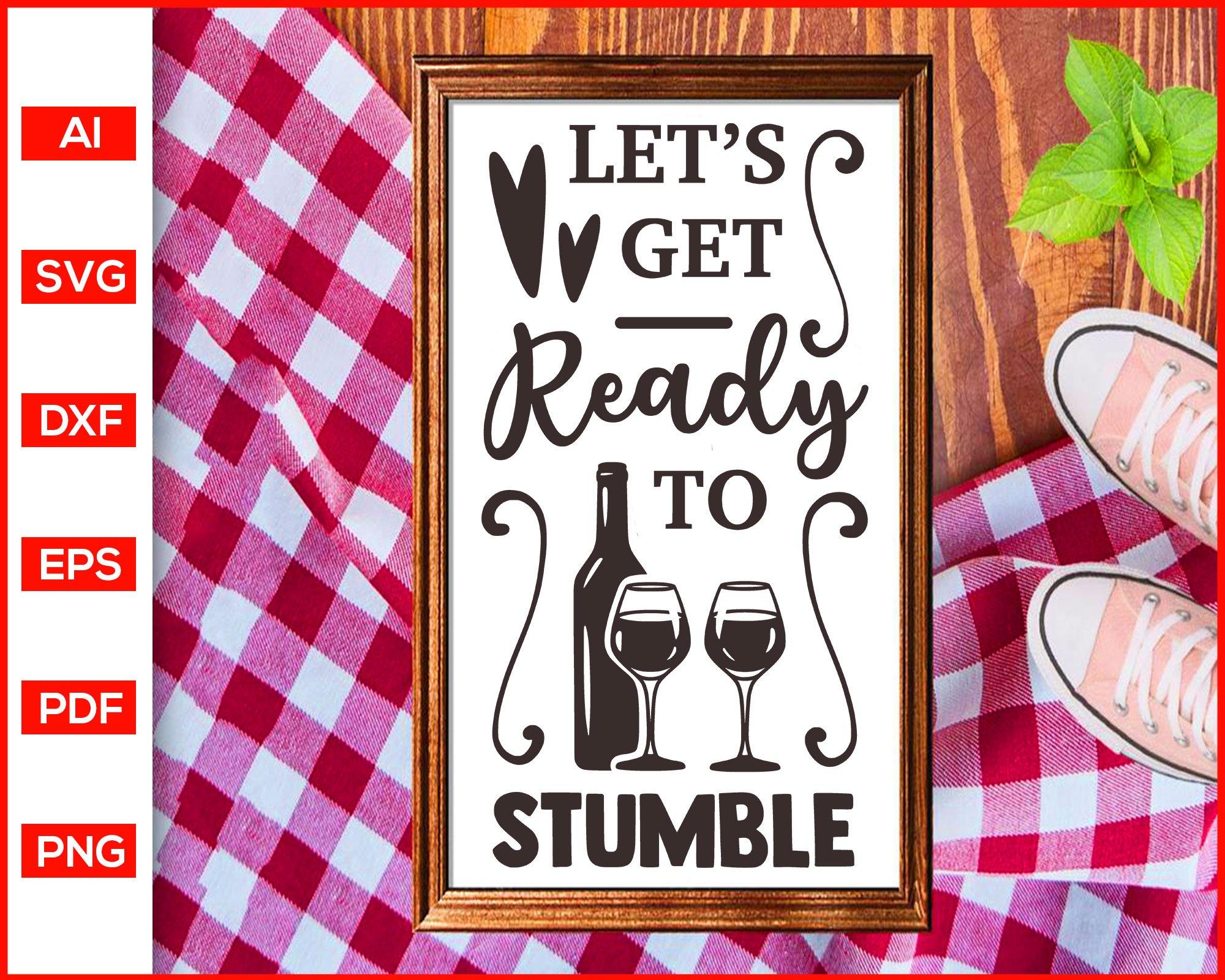 Let S Get Ready To Stumble Svg Wine Quotes Svg Editable Svg File