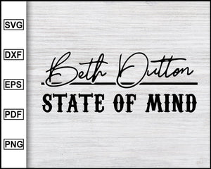 Download Beth Dutton State Of Mind Svg Yellowstone Svg Tv Show Svg Cut File Editable Svg File