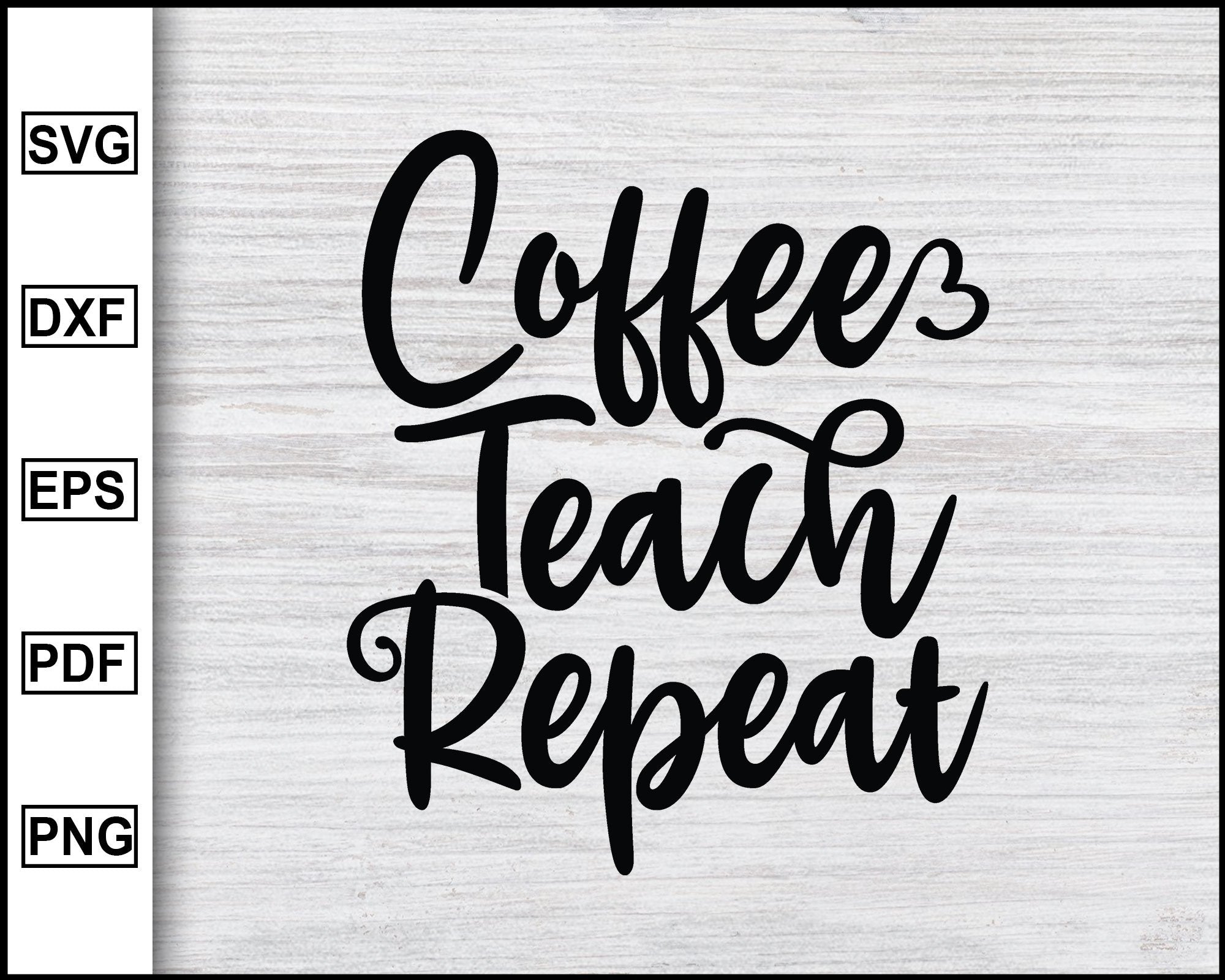 Free Free 275 Coffee Teach Repeat Svg SVG PNG EPS DXF File