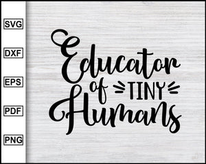 Download Educator Of Tiny Humans Svg School Svg Graduation Svg Teachers Svg Editable Svg File