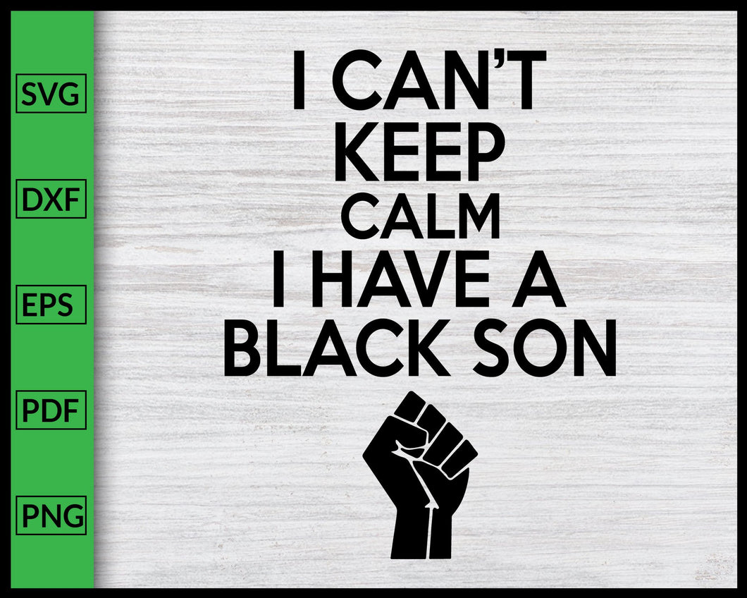 Download I Can T Keep Calm I Have A Black Son Svg Black History Month Svg Afric Editable Svg File