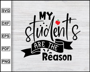 Download My Students Are The Reason Svg School Svg Graduation Svg Teachers S Editable Svg File